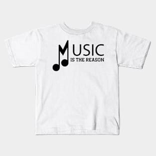 Music is the reason Kids T-Shirt